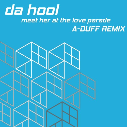 Da Hool - Meet Her at the Love Parade (A-DUFF Unfazed Remix)