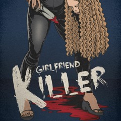 Girlfriend Killer (Scored by Hitman Hunna)