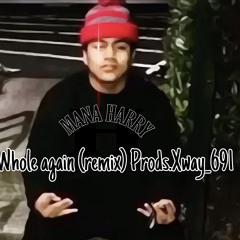Whole again (Remix) Mana Harry X prods.xway_691