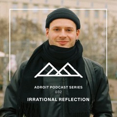 Adroit Podcast Series #032 - Irrational Reflection