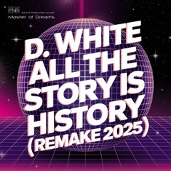 D.White - All The Story Is History (Remake 2025 Extended Mix)