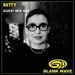 Blank Wave Guest Mix 065: Betty
