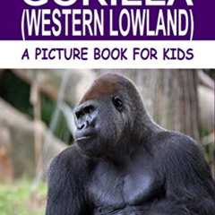 [View] PDF 📃 Facts About the Gorilla: (Western Lowland) (A Picture Book For Kids 171