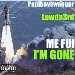 Papiboyswagger ❌ Lewda3rd - ME FUI I'M GONE