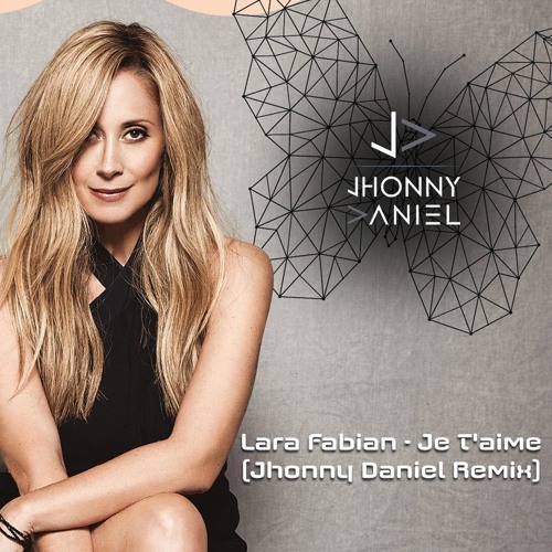 Stream Je T'aime (Jhonny Daniel Remix) - Lara Fabian by Jhonnydaniels |  Listen online for free on SoundCloud