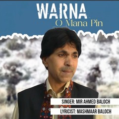 Warna O Mana Pin - Mir Ahmed Baloch