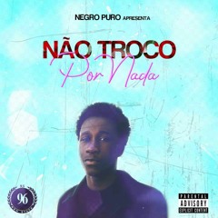 Negro Puro - Não troco por nada[Prod By Crizaninho].mp3