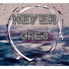 Gre.S - Never (Original Mix)