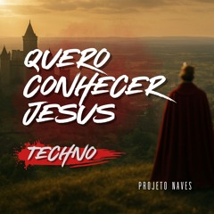 Projeto Naves - Quero Conhecer Jesus (Eletrônica Techno - COVER)
