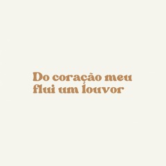 Do coração meu (Now from my heart comes) - participação A.L.V.