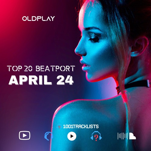 TOP 20 BEATPORT APRIL 2024 BY OLDPLAY
