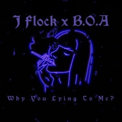 J Flock x B.O.A-"Why You Lying To Me?"