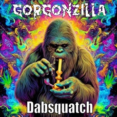 Gorgonzilla - Dabsquatch