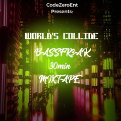 WORLD'S COLLIDE MIXTAPE 30 MINS BASSFR3AK