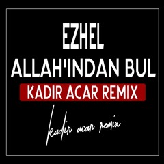 Ezhel - Allah'ından Bul (Kadir ACAR Remix)