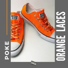 POKE - ORANGE LACES (PROD BY. RAYDAMONEYCHASER)
