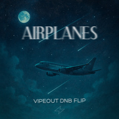 Airplanes (Vipeout DNB Flip) [FREE DL]