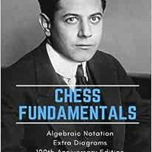[PDF] Read Chess Fundamentals: 100th Anniversary Edition by José Raúl Capablanca,Marti