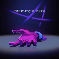 Mommy's Here