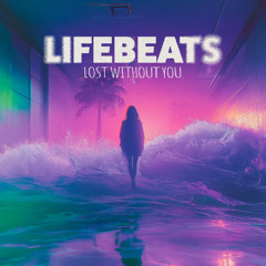 LifeBeats - Lost Without You