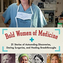 [Access] PDF 🖊️ Bold Women of Medicine: 21 Stories of Astounding Discoveries, Daring