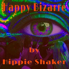 Happy Bizarre by Hippie Shaker