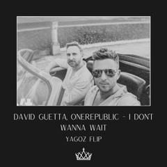 David Guetta, OneRepublic - I don't Wanna Wait (Yagoz Flip) FILTERED