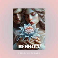 BERKITA - Hello, my flower