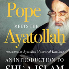 [Free] EPUB 📤 The Pope Meets the Ayatollah: An Introduction to Shi'a Islam by  Hassa