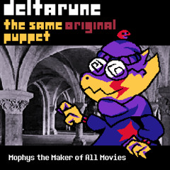 [Deltarune: The Same Original Puppet] - Mophys, the maker of all movies