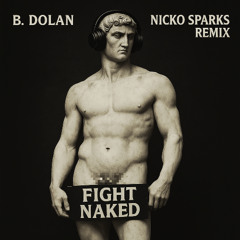 B. Dolan - Fight Naked (Nicko Sparks Remix)
