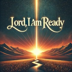 Lord i am Ready | Desiderium et Selah | Hallelujah