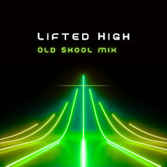Lifted High - Old Skool Mix