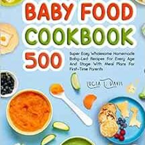Stream Get PDF The Complete Baby Food Cookbook 500 Super Easy