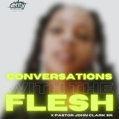 Pastor John Clark Sr. - A Conversation About The Flesh Pt.3