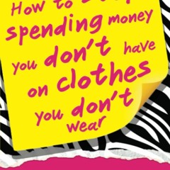 Ebook How to Stop Spending Money You Don't Have on Clothes You Don't Wear for android