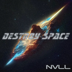 NVLL - DESTROY SPACE [FREE DOWNLOAD]