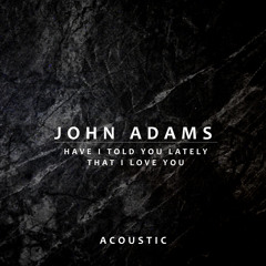 Have I Told You Lately That I Love You (Acoustic)