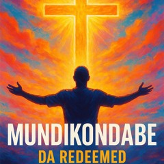 Mundikondabe-Da Redeemed.mp3