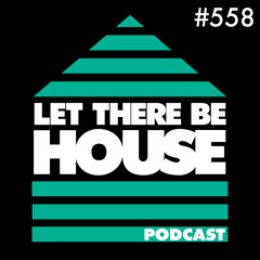 Let There Be House Podcast with DJ Rae #558