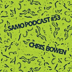 Samo Records / Podcast #53 - Chris Bowen