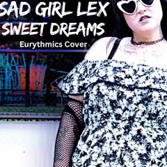 Sad Girl Lex - Sweet Dreams (Eurythmics COVER)
