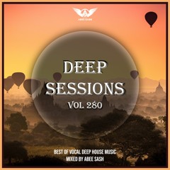 Deep Sessions - Vol 280 ★ Best Of Vocal Deep House Music Mix 2023 By Abee Sash