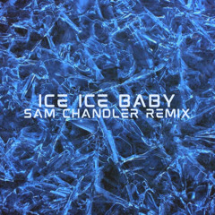 Ice Ice Baby(Sam Chandler Remix)