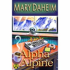 Download ⚡️ [PDF] Alpha Alpine An Emma Lord Mystery (Emma Lord Returns Book 1)