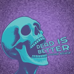 DEAD IS BETTER