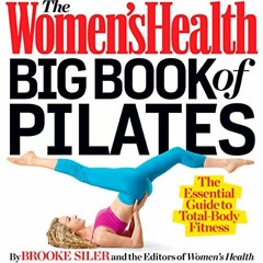 [Access] [EPUB KINDLE PDF EBOOK] The Women's Health Big Book of Pilates: The Essential Guide to Tota
