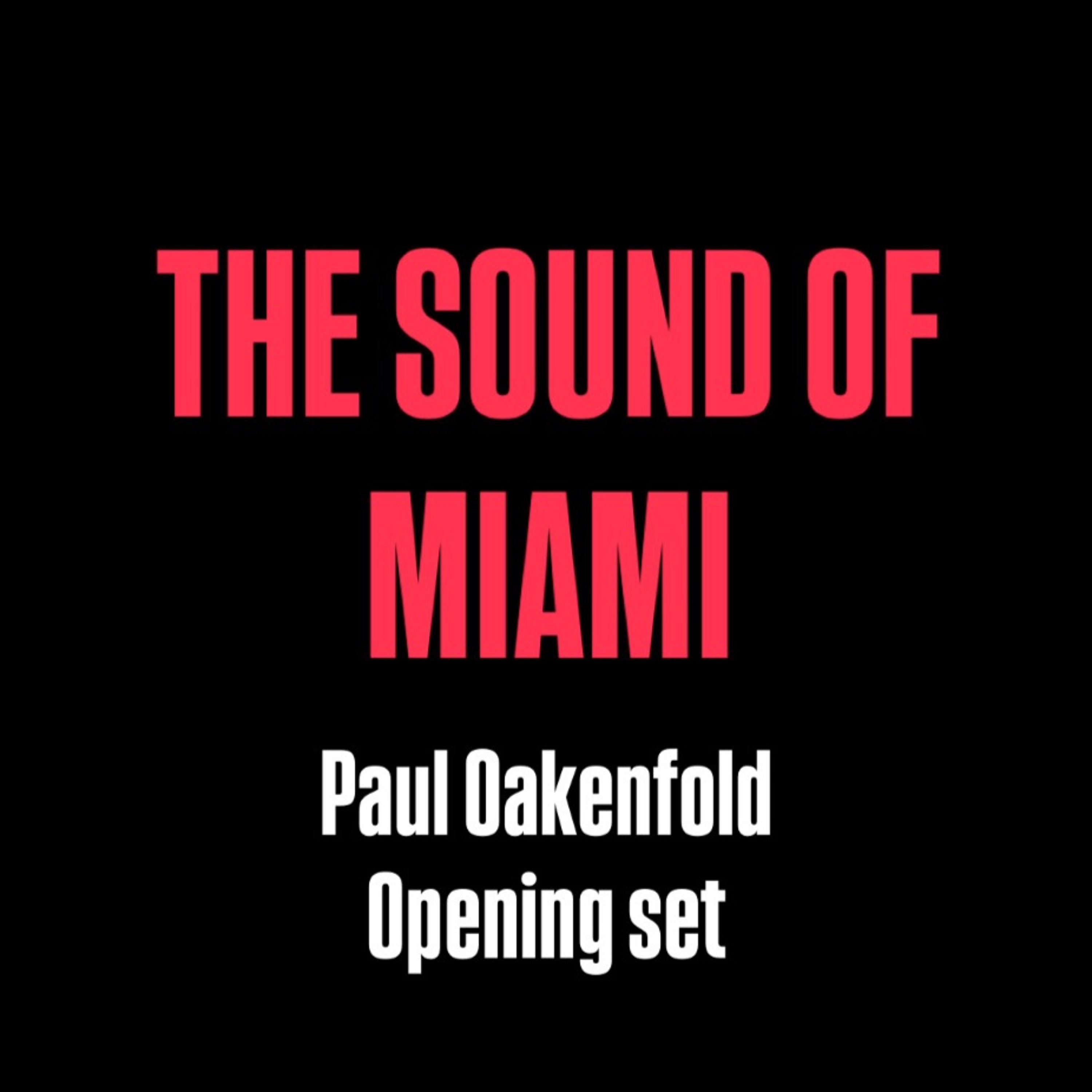 THE SOUND OF MIAMI - Paul Oakenfold Opening set episode artwork