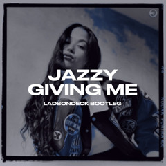 JAZZY - GIVING ME (LADSONDECK BOOTLEG)