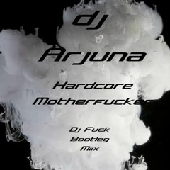 Arjuna -   Hardcore Motherfucka Dj Fuck Bootleg Mix